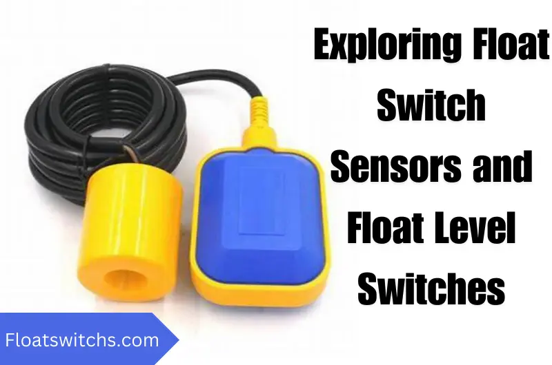 Switch Float Essentials Exploring Float Switch Sensors and Float Level Switches