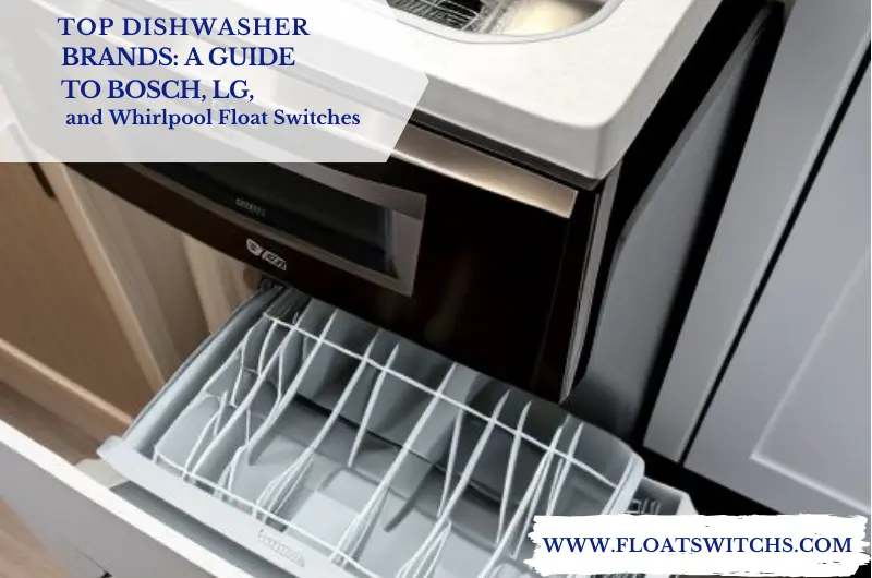 Top Dishwasher Brands A Guide to Bosch, LG, and Whirlpool Float Switches